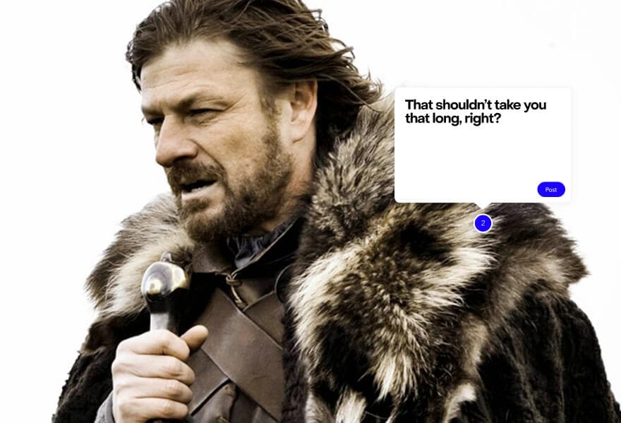 Meme of a grim-faced man in furs, with a MarkUp comment reading “That shouldn't take you that long, right?”