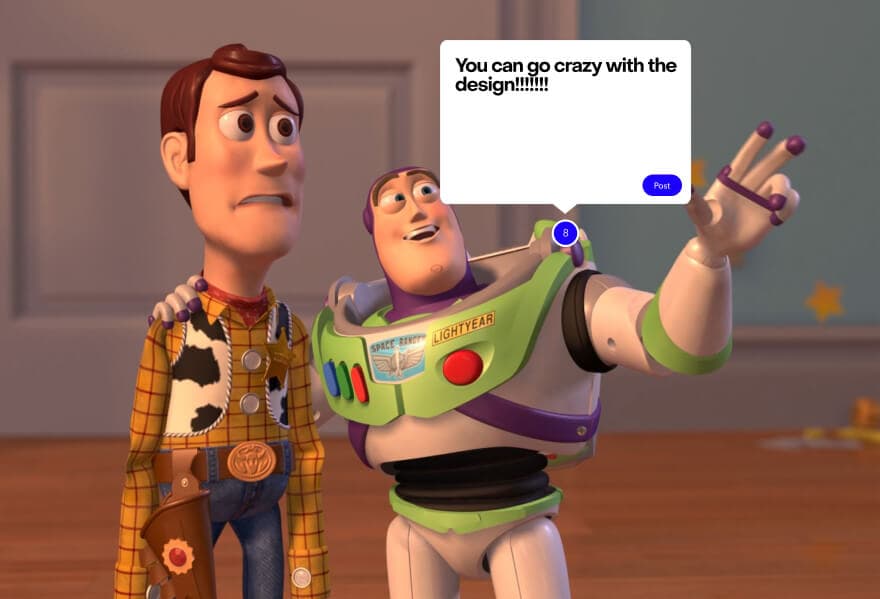 Toy Story meme of Woody looking uneasy beside Buzz Lightyear, with a MarkUp comment reading “You can go crazy with the design!!!!!!!”