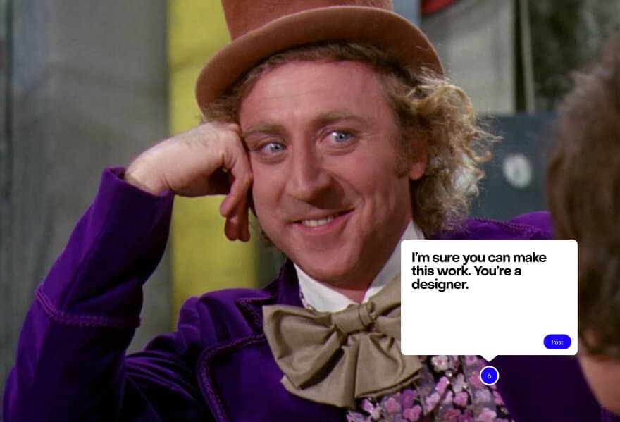 Condescending Wonka meme, with a MarkUp comment reading “I'm sure you can make this work. You're a designer.”