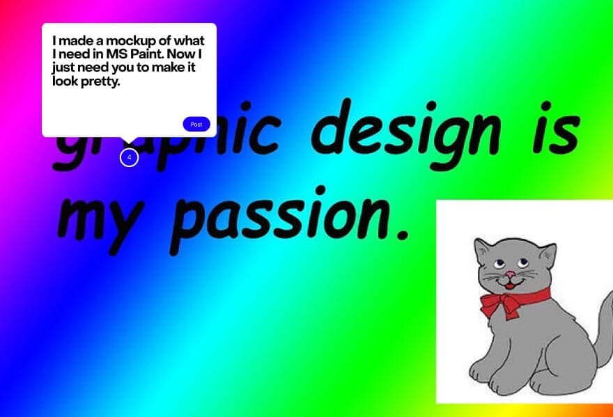 A rainbow-gradient “graphic design is my passion” meme with a clip-art cat, and a MarkUp comment reading “I made a mockup of what I need in MS Paint. Now I just need you to make it look pretty.”